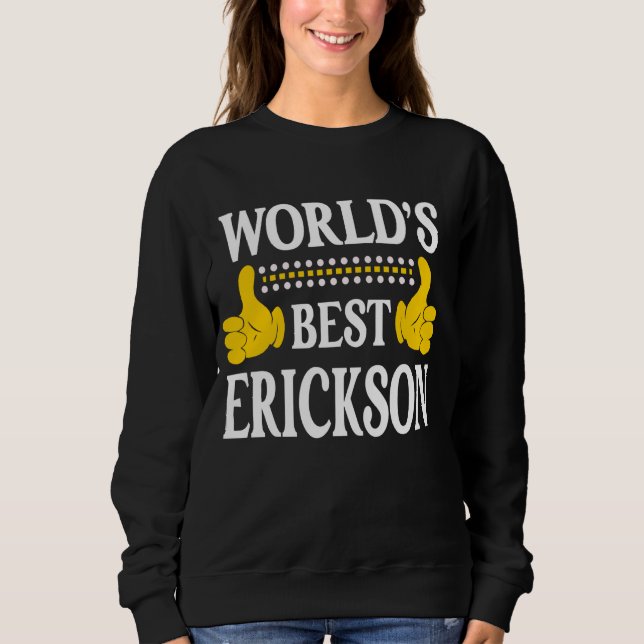 Erickson Surname Team Family Last Name World's Bes Sweatshirt (Front)