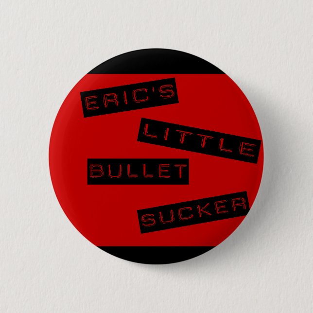 Eric's little bullet sucker button (Front)