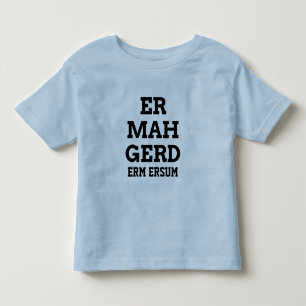 Ermahgerd Toddler Tee