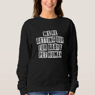Eroded Text Idea  We're Getting Our Fur Baby A Pet Sweatshirt