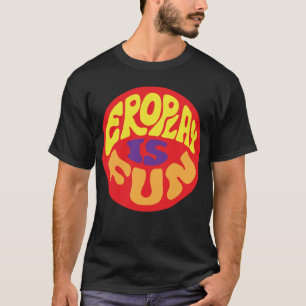 Eroplay Is Fun T-Shirt