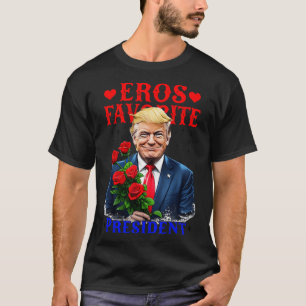 Eros Favourite President Funny Trump Is My Valenti T-Shirt