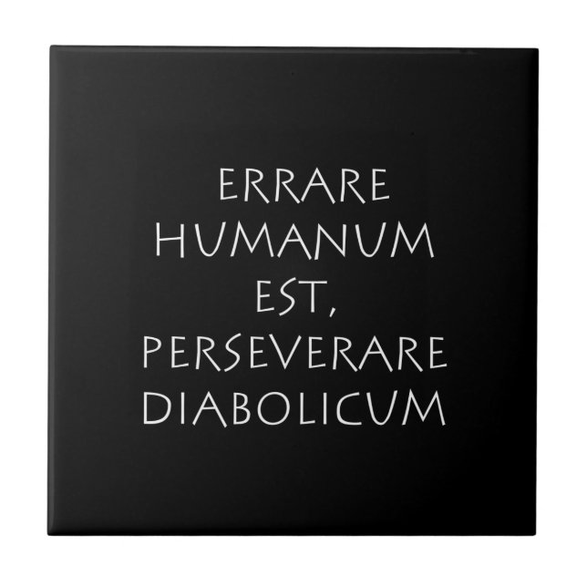Errare humanum est perseverare diabolicum ceramic tile (Front)