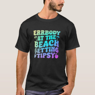 Errbody At The Beach Gettin Tipsy Lake Life Summer T-Shirt