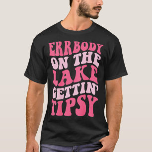 Errbody At The Lake Gettin Tipsy Lake life Summer T-Shirt