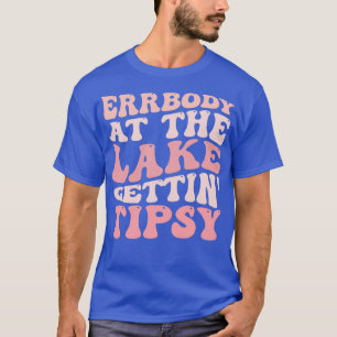 Errbody At The Lake Gettin Tipsy Summer in Lake Va T-Shirt