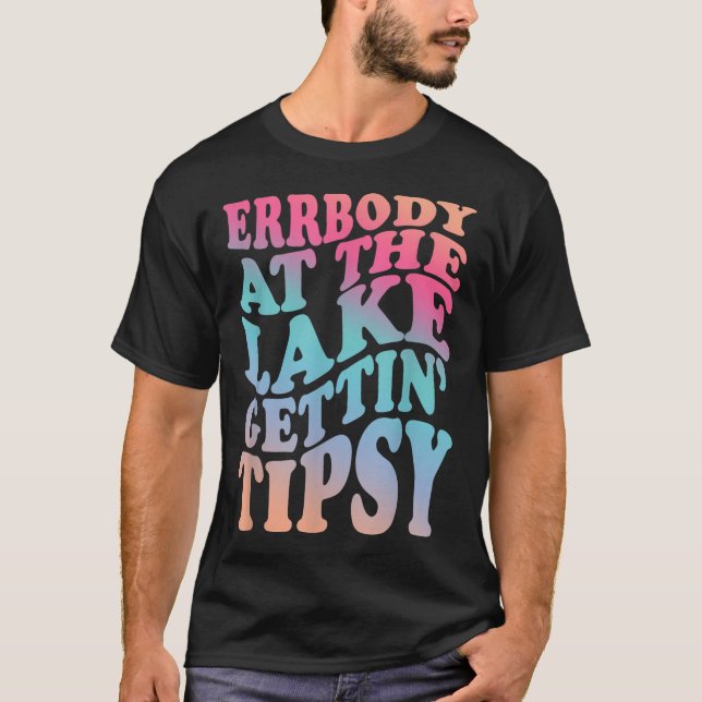 Errbody At The Lake Gettin Tipsy Summer Vacation L T-Shirt (Front)