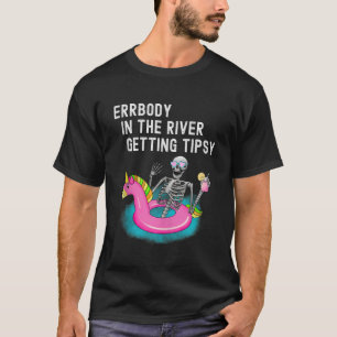 Errbody in the River Getting Tipsy Funny Skeleton  T-Shirt