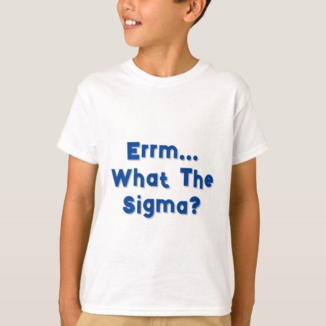 Errm... What The Sigma? Child Tee Shirt (Front)