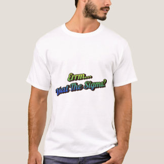Errm... What The Sigma? Mens Tee Shirt