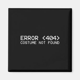 Error 404 Costume Not Found Fun Halloween Programm Magnet