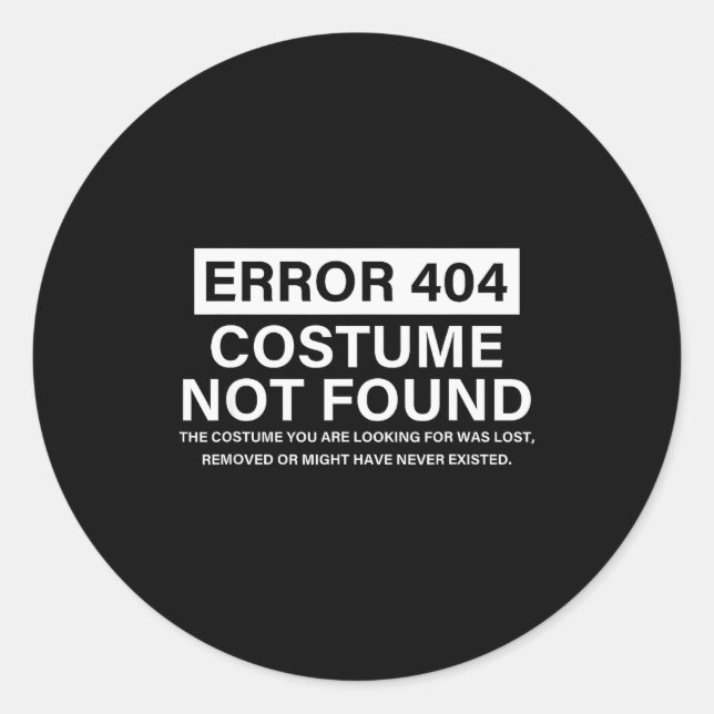 Error 404 Costume Not Found Funny Christmas Saying Classic Round Sticker (Front)
