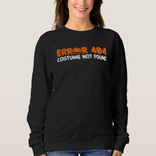 Error 404 Costume Not Found Halloween Trick Or Tre Sweatshirt