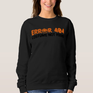 Error 404 Costume Not Found Halloween Trick Or Tre Sweatshirt