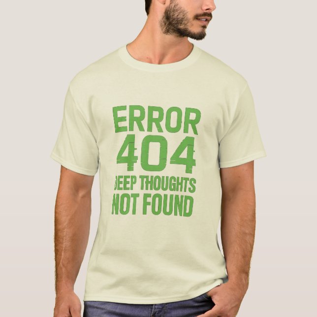 Error 404 Deep Thoughts Not Found T-Shirt – Funny  (Front)