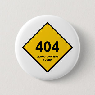 Error 404: Democracy Not Found 6 Cm Round Badge