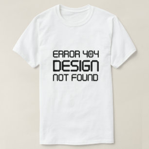 Error 404 Design Not Found T-Shirt