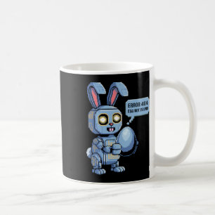 Error 404 Egg Not Found Funny Robotic Easter Bunny Coffee Mug