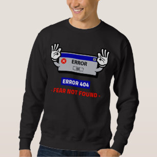 Error 404 Fear Not Found Sweatshirt