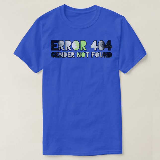 Error 404 Gender Not Found 4 T-Shirt (Design Front)