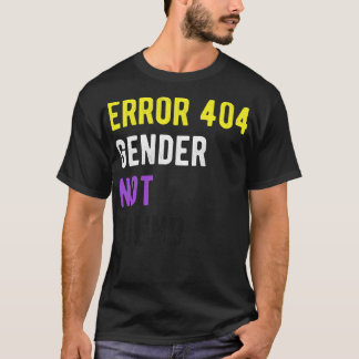 Error 404 Gender Not Found I T-Shirt