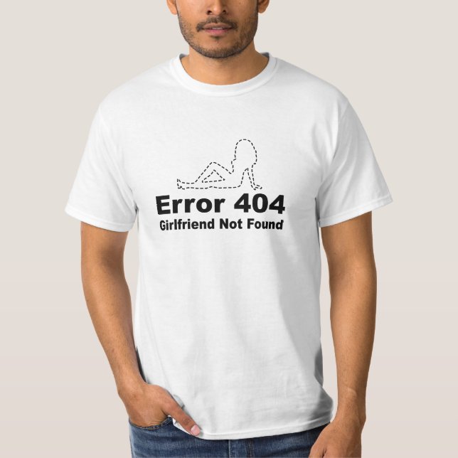 Error 404 Girlfriend Not Found - Geek Humour T-Shirt (Front)