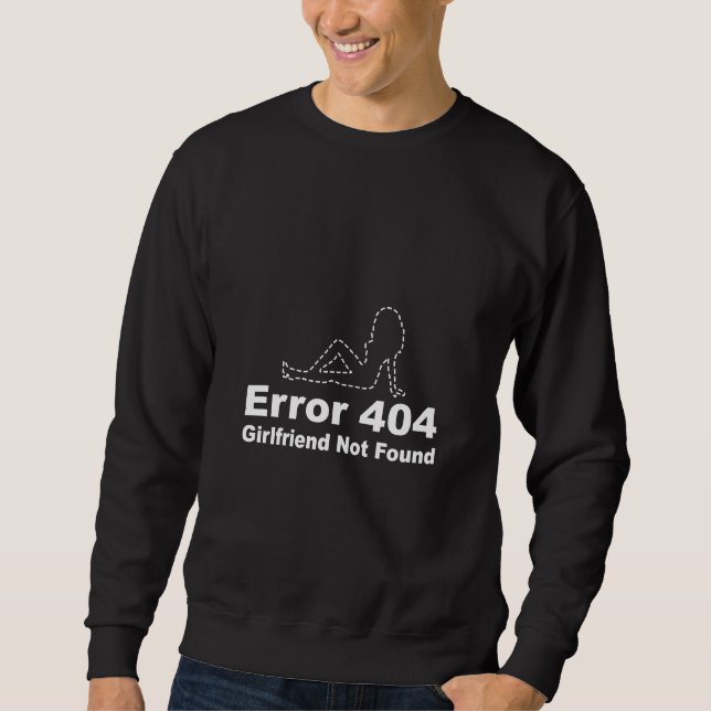 Error 404 - Girlfriend Not Found Sweatshirt (Front)