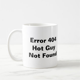 Error 404 Hot Guy Not Found Mug