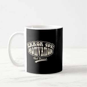 Error 404 Motivation Not Found Funny Retro Graphic Coffee Mug