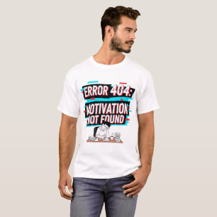 Error 404: Motivation Not Found – Funny Tech Meme  T-Shirt