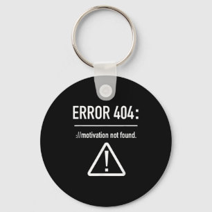 Error 404_ Motivation Not Found - Procrastination Key Ring