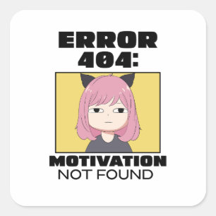 Error 404: Motivation not found Square Sticker