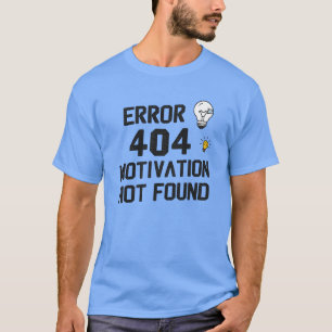 Error 404 – Motivation Not Found T-Shirt