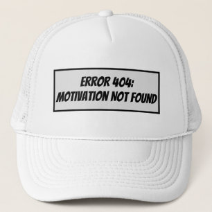 Error 404: Motivation Not Found Trucker Hat