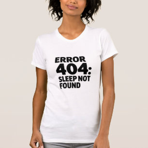 Error 404: Sleep Not Found – Funny Geek Design T-Shirt