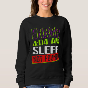 Error 404 Sleep Not Found Sleepless Tired Insomnia Sweatshirt