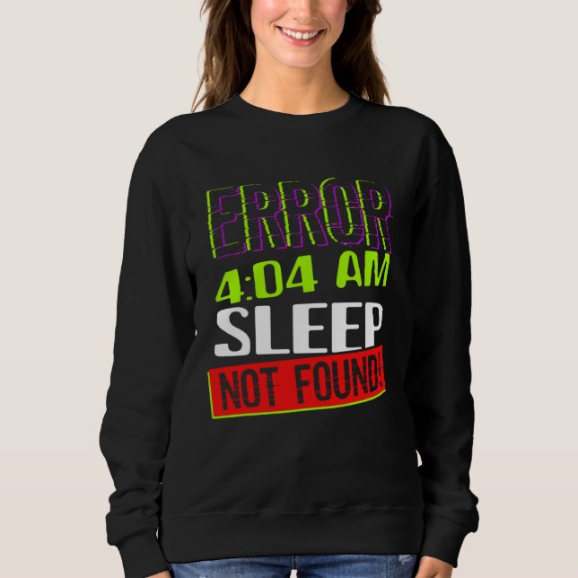 Error 404 Sleep Not Found Sleepless Tired Insomnia Sweatshirt (Front)