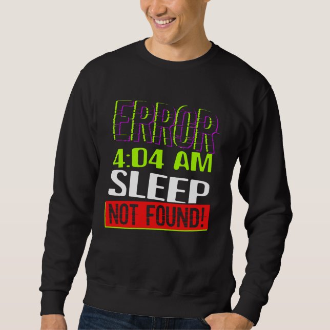 Error 404 Sleep Not Found Sleepless Tired Insomnia Sweatshirt (Front)