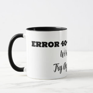 ERROR 404 We're Sorry Try Again Latter Mug