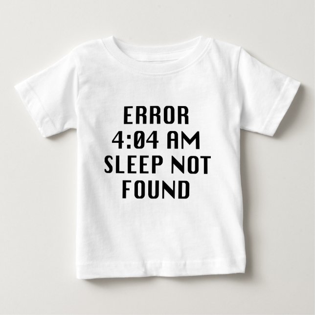 Error 4:04 AM Sleep Not Found Baby T-Shirt (Front)