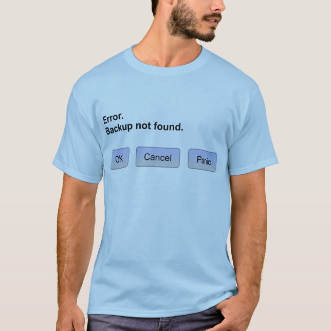 Error. Backup not found. OK Cancel Panic T-Shirt (Front)