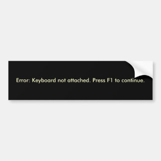 Error: Keyboard not attached. Bumper Sticker
