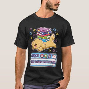 Error Too Much Cuteness Funny Dog Dev Pup Book Wor T-Shirt
