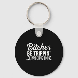 Es Be Tripn' Ok Maybe I Pushed One Funny Saying Qu Key Ring