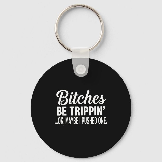 Es Be Tripn' Ok Maybe I Pushed One Funny Saying Qu Key Ring (Front)