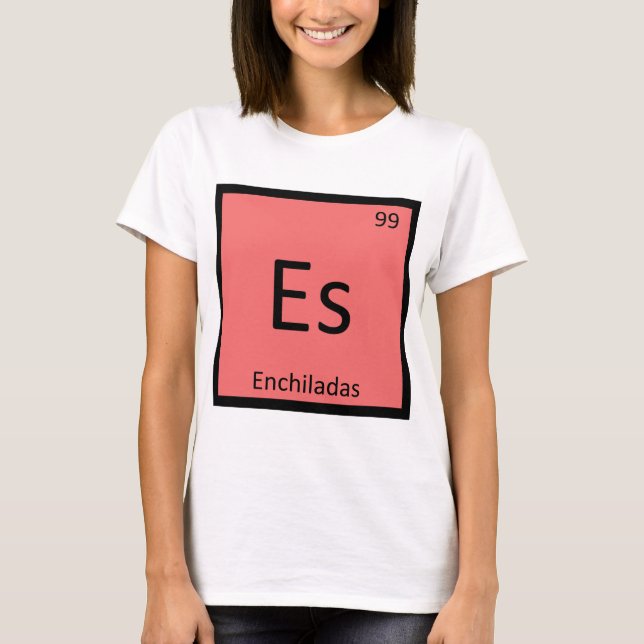 Es - Enchiladas Chemistry Periodic Table Symbol T-Shirt (Front)