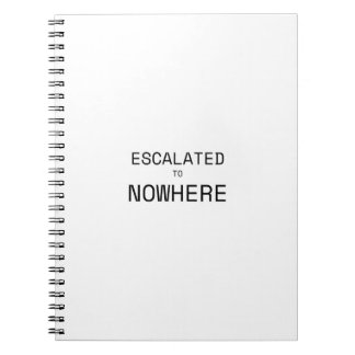 Escalated to Nowhere Sarcastic Typography Notebook