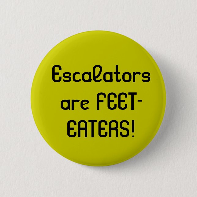 Escalators are FEET-EATERS! 6 Cm Round Badge (Front)