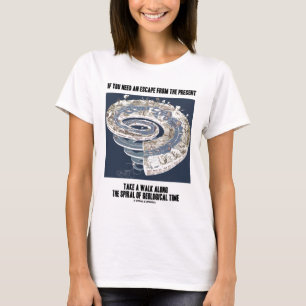 Escape From Present Walk Along Geological Time T-Shirt