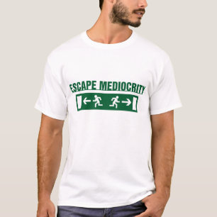 Escape Mediocity T-Shirt